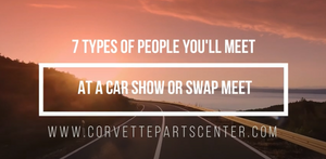 Seven types of people you'll meet at a Corvette show or swap meet