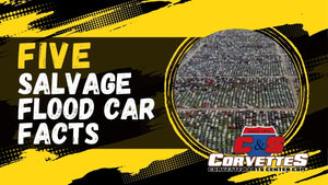 5 Salvage Flood Car Facts / C&S Corvettes