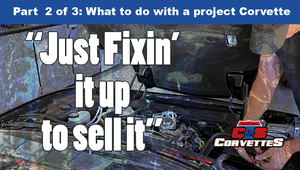 "Just fixin' it up to sell" 🔧🧰 Part 2: What to do with a Project Corvette