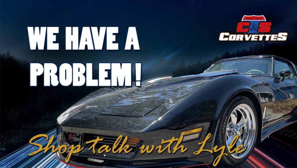 Houston, We have a problem.  Corvette Shop Talk with Lyle.